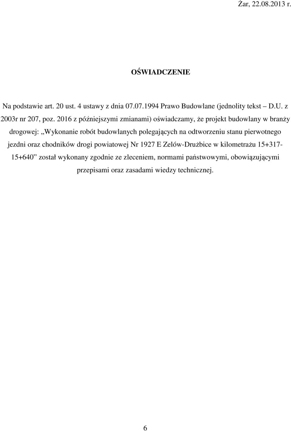 2016 z późniejszymi zmianami) oświadczamy, że projekt budowlany w branży drogowej: Wykonanie robót budowlanych polegających na