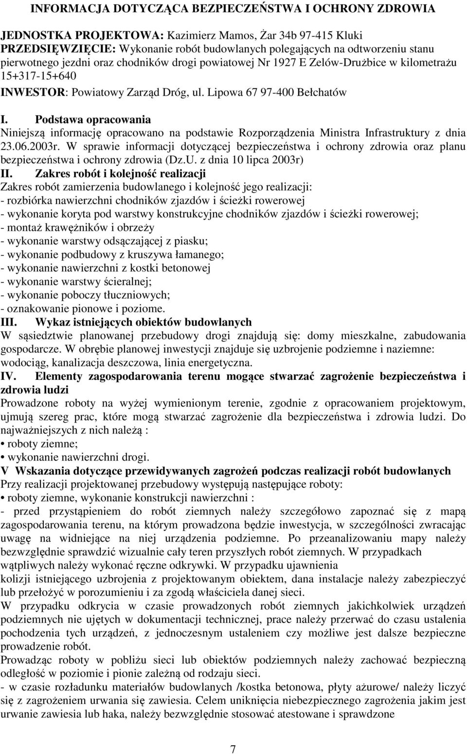 Podstawa opracowania Niniejszą informację opracowano na podstawie Rozporządzenia Ministra Infrastruktury z dnia 23.06.2003r.