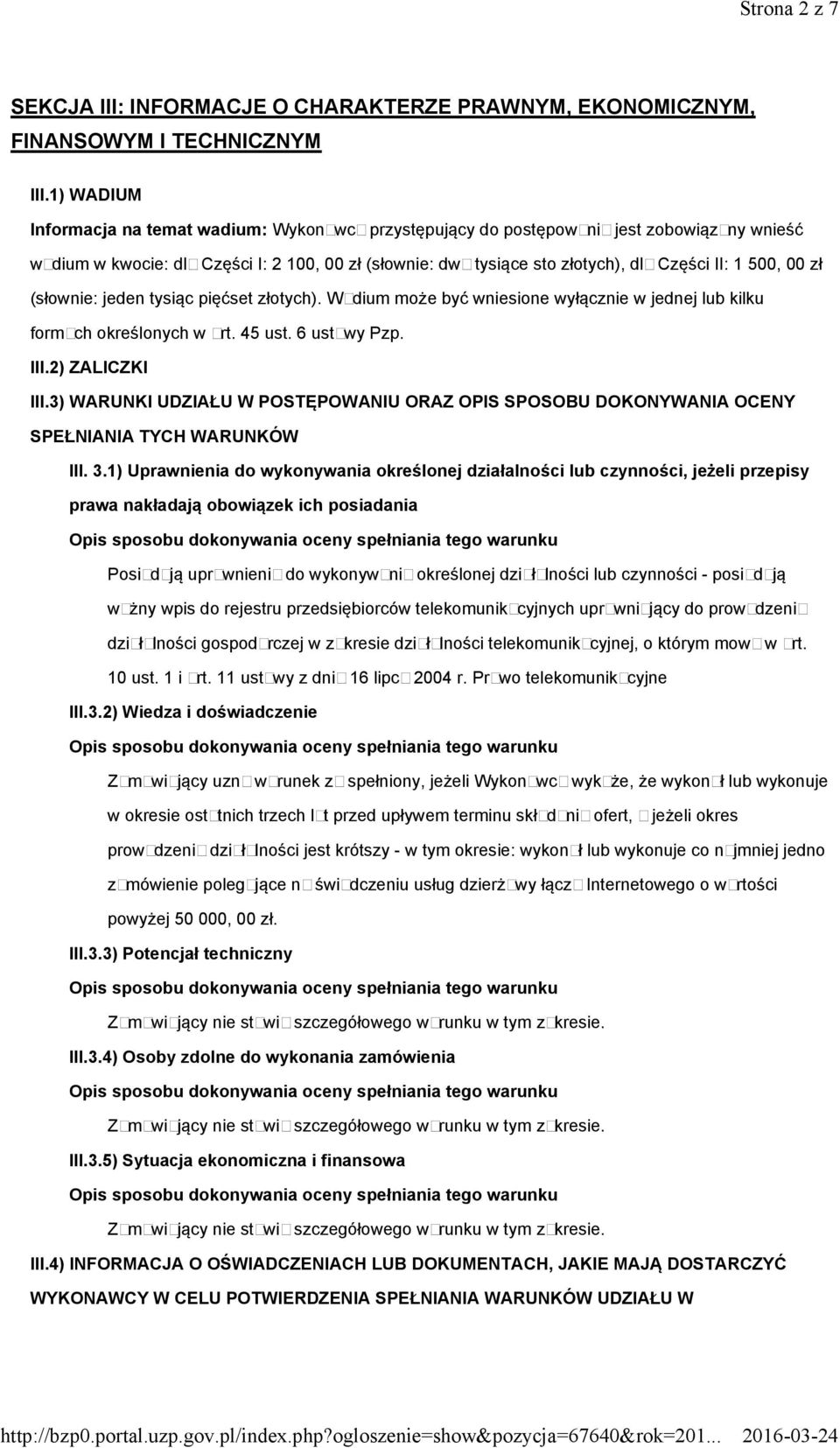 500, 00 zł (słownie: jeden tysiąc pięćset złotych). Wadium może być wniesione wyłącznie w jednej lub kilku formach określonych w art. 45 ust. 6 ustawy Pzp. III.2) ZALICZKI III.