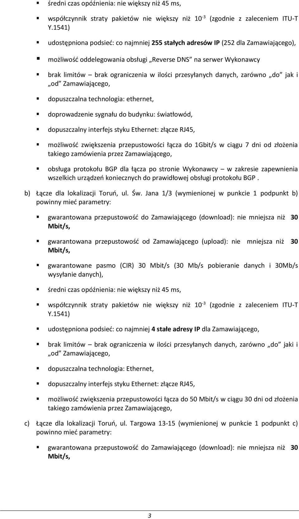 przesyłanych danych, zarówno do jak i od Zamawiającego, dopuszczalna technologia: ethernet, doprowadzenie sygnału do budynku: światłowód, dopuszczalny interfejs styku Ethernet: złącze RJ45, możliwość