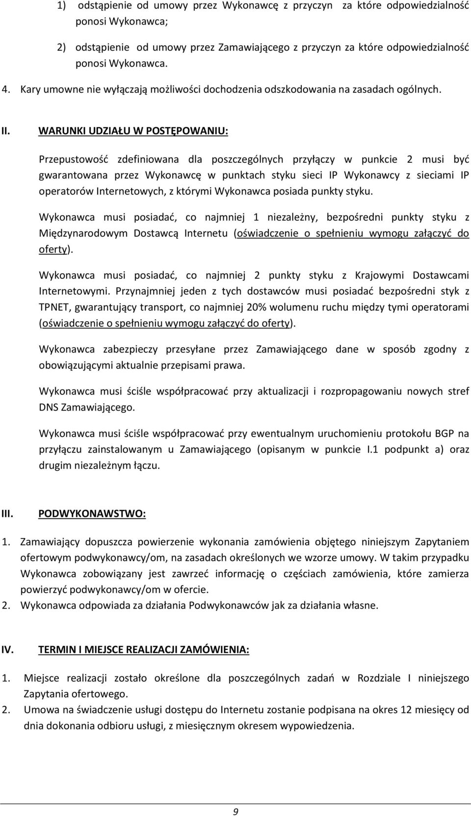 WARUNKI UDZIAŁU W POSTĘPOWANIU: Przepustowość zdefiniowana dla poszczególnych przyłączy w punkcie 2 musi być gwarantowana przez Wykonawcę w punktach styku sieci IP Wykonawcy z sieciami IP operatorów