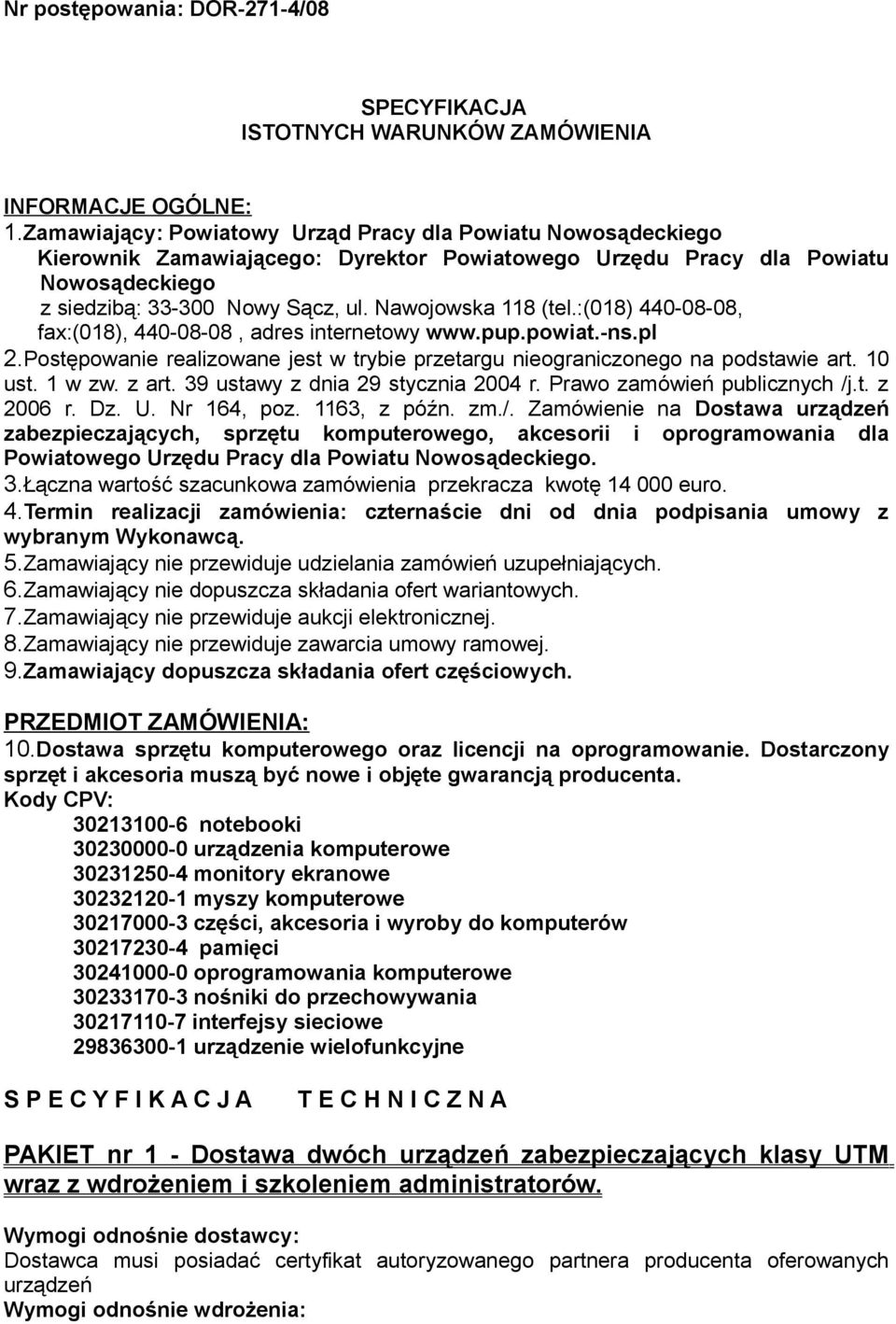 Nawojowska 118 (tel.:(018) 440-08-08, fax:(018), 440-08-08, adres internetowy www.pup.powiat.-ns.pl 2.Postępowanie realizowane jest w trybie przetargu nieograniczonego na podstawie art. 10 ust.