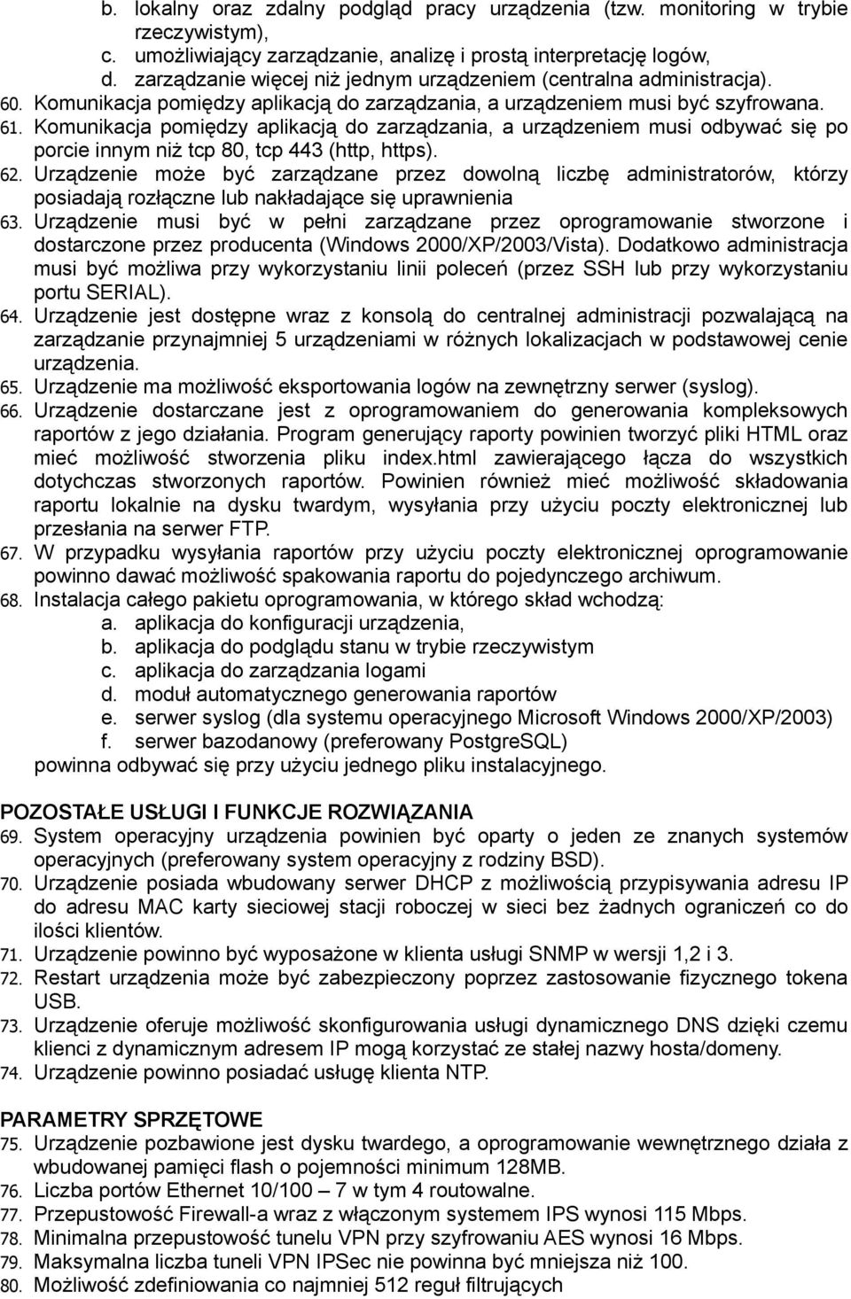 Komunikacja pomiędzy aplikacją do zarządzania, a urządzeniem musi odbywać się po porcie innym niż tcp 80, tcp 443 (http, https). 62.