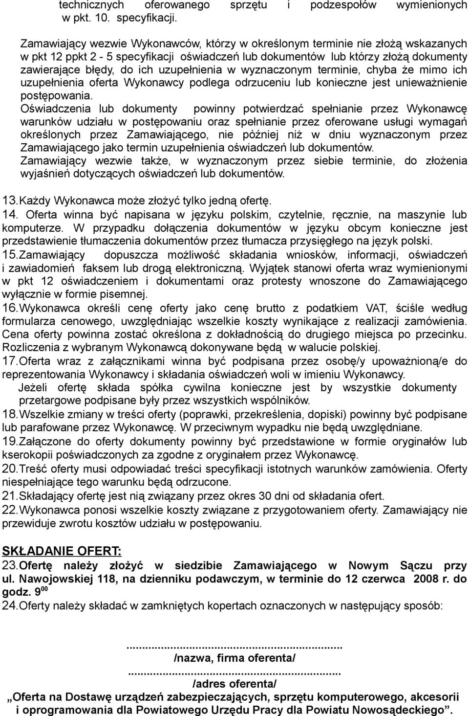 uzupełnienia w wyznaczonym terminie, chyba że mimo ich uzupełnienia oferta Wykonawcy podlega odrzuceniu lub konieczne jest unieważnienie postępowania.