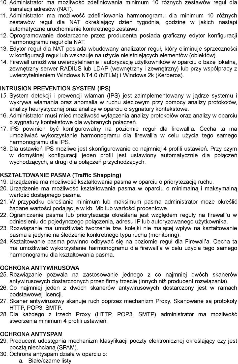 12. Oprogramowanie dostarczone przez producenta posiada graficzny edytor konfiguracji harmonogramu reguł dla NAT. 13.
