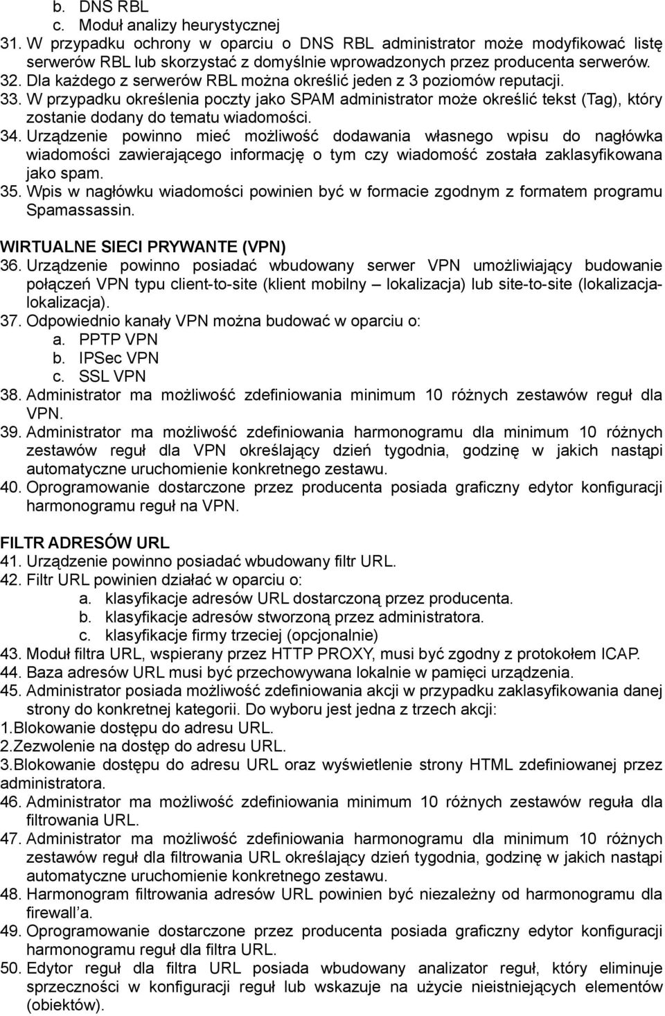 Dla każdego z serwerów RBL można określić jeden z 3 poziomów reputacji. 33. W przypadku określenia poczty jako SPAM administrator może określić tekst (Tag), który zostanie dodany do tematu wiadomości.