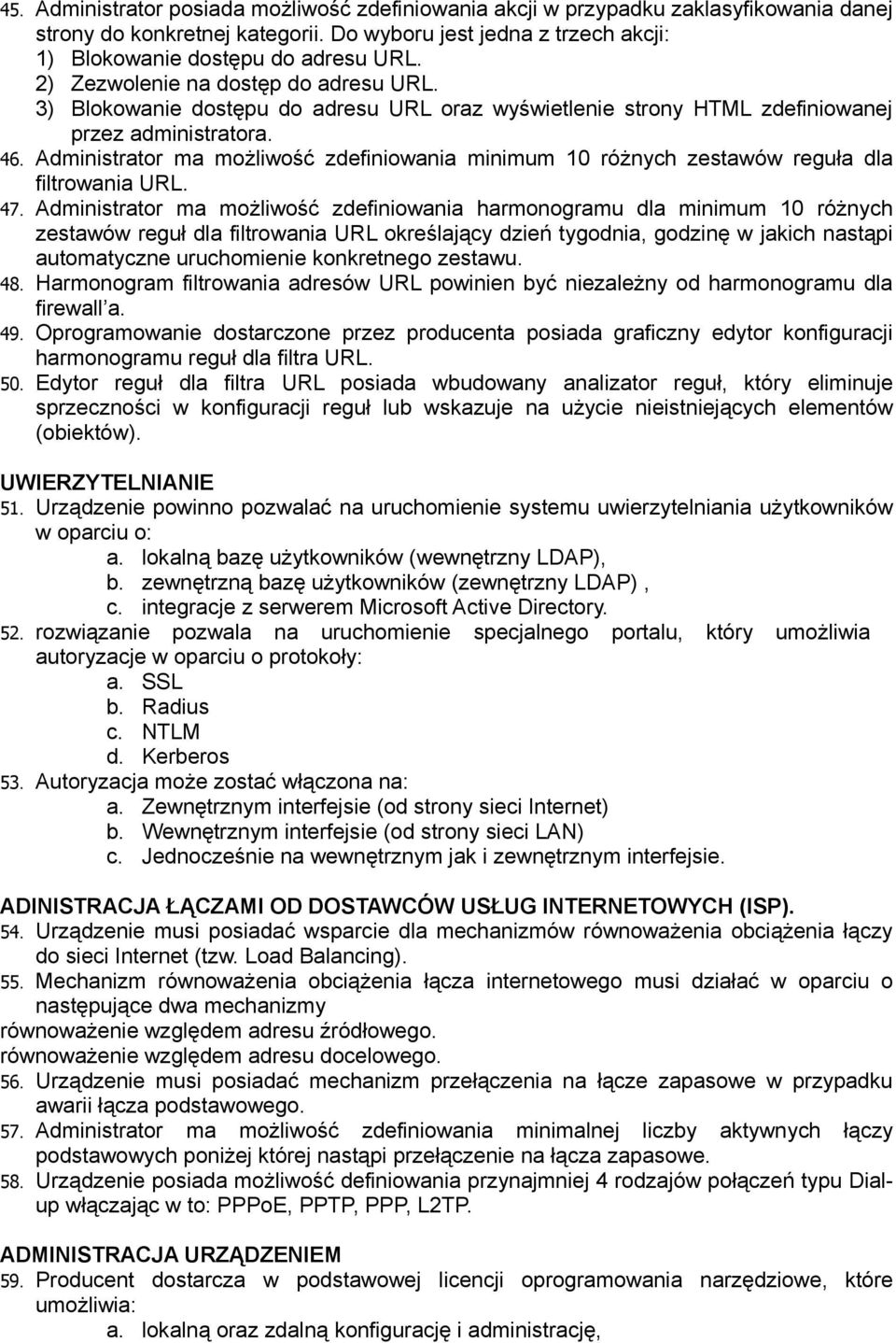 Administrator ma możliwość zdefiniowania minimum 10 różnych zestawów reguła dla filtrowania URL. 47.