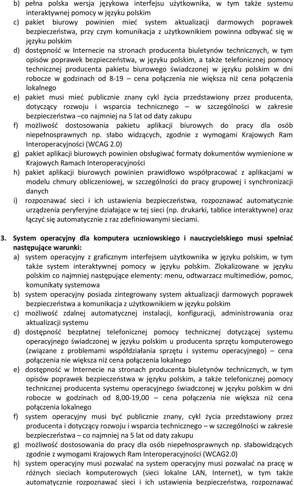 bezpieczeństwa, w języku polskim, a także telefonicznej pomocy technicznej producenta pakietu biurowego świadczonej w języku polskim w dni robocze w godzinach od 8-19 cena połączenia nie większa niż