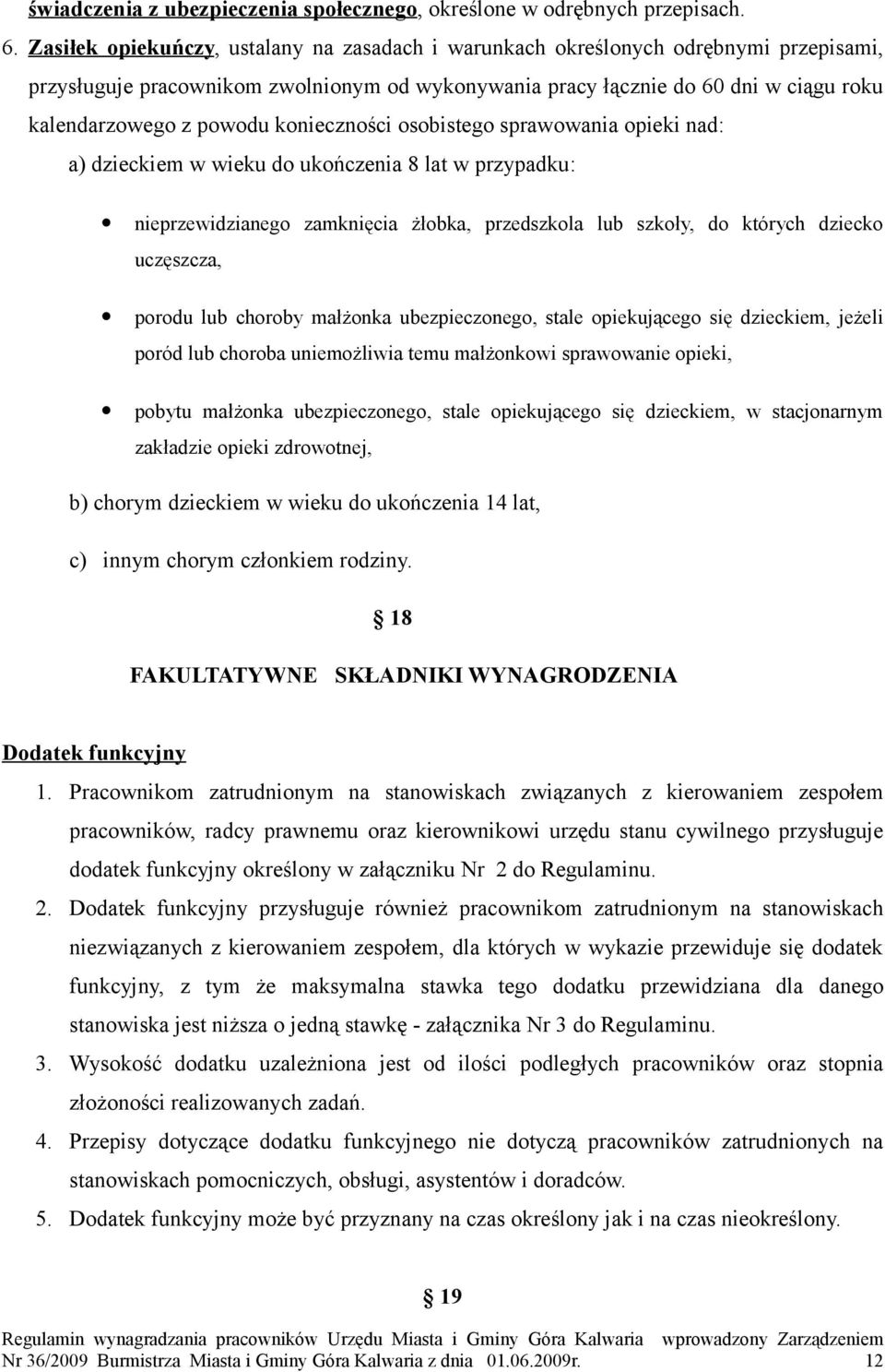 konieczności osobistego sprawowania opieki nad: a) dzieckiem w wieku do ukończenia 8 lat w przypadku: nieprzewidzianego zamknięcia żłobka, przedszkola lub szkoły, do których dziecko uczęszcza, porodu