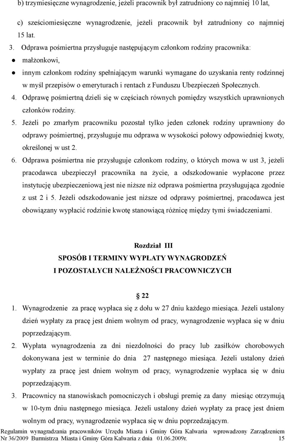 rentach z Funduszu Ubezpieczeń Społecznych. 4. Odprawę pośmiertną dzieli się w częściach równych pomiędzy wszystkich uprawnionych członków rodziny. 5.