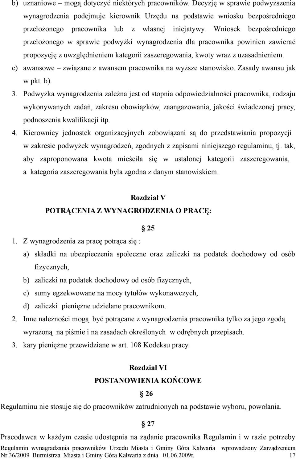 Wniosek bezpośredniego przełożonego w sprawie podwyżki wynagrodzenia dla pracownika powinien zawierać propozycję z uwzględnieniem kategorii zaszeregowania, kwoty wraz z uzasadnieniem.