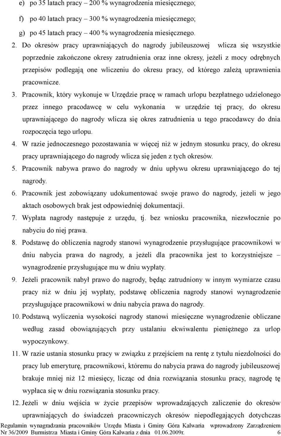 Do okresów pracy uprawniających do nagrody jubileuszowej wlicza się wszystkie poprzednie zakończone okresy zatrudnienia oraz inne okresy, jeżeli z mocy odrębnych przepisów podlegają one wliczeniu do