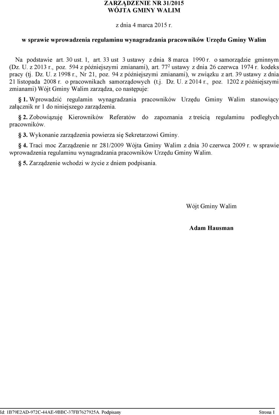 , Nr 21, poz. 94 z późniejszymi zmianami), w związku z art. 39 ustawy z dnia 21 listopada 2008 r. o pracownikach samorządowych (t.j. Dz. U. z 2014 r., poz. 1202 z późniejszymi zmianami) Wójt Gminy Walim zarządza, co następuje: 1.