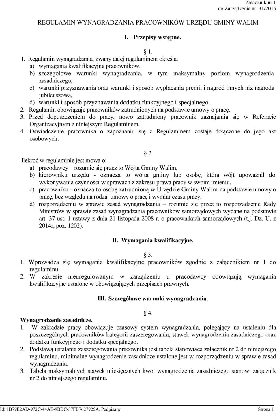 1. Regulamin wynagradzania, zwany dalej regulaminem określa: a) wymagania kwalifikacyjne pracowników, b) szczegółowe warunki wynagradzania, w tym maksymalny poziom wynagrodzenia zasadniczego, c)