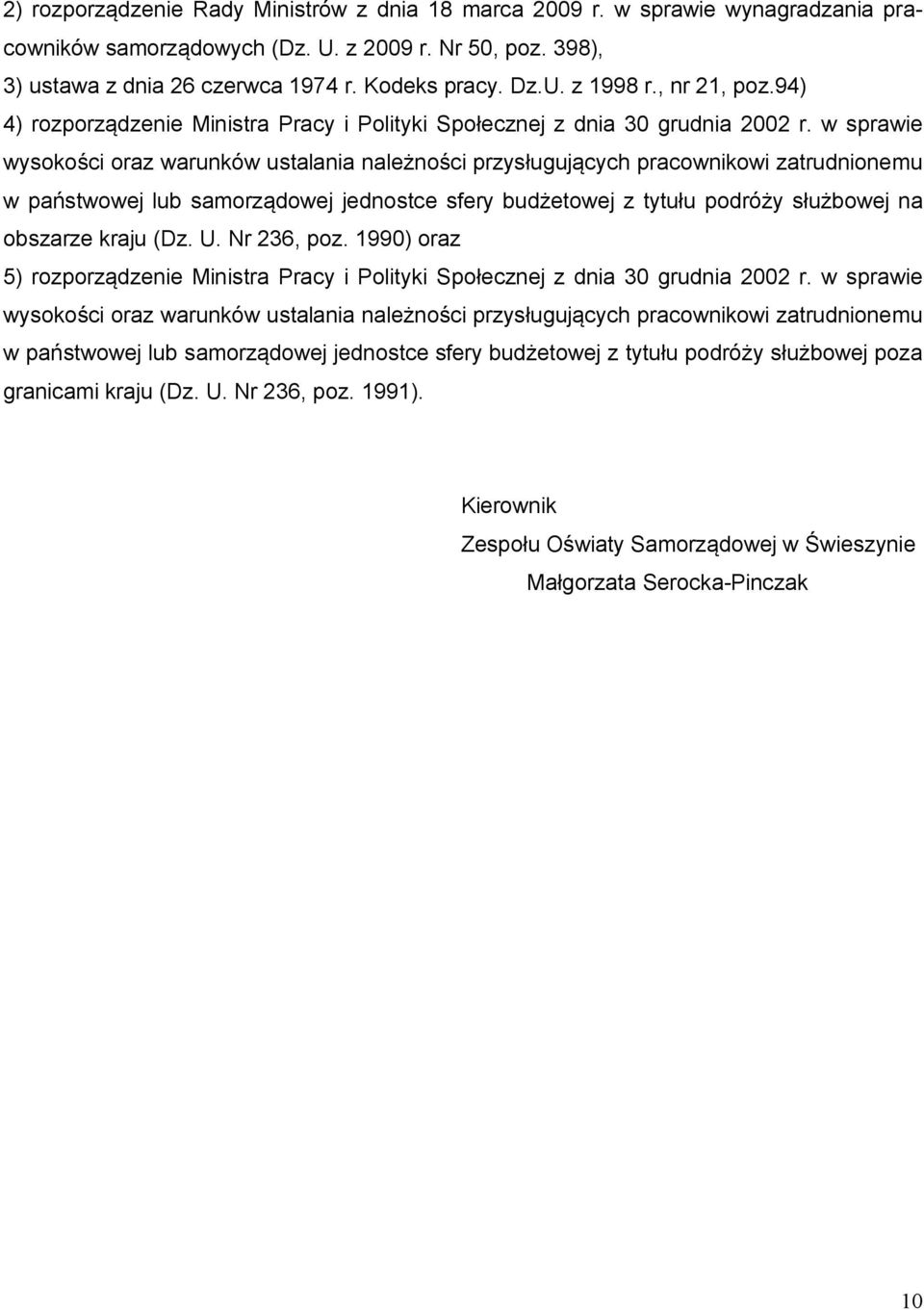 w sprawie wysokości oraz warunków ustalania należności przysługujących pracownikowi zatrudnionemu w państwowej lub samorządowej jednostce sfery budżetowej z tytułu podróży służbowej na obszarze kraju