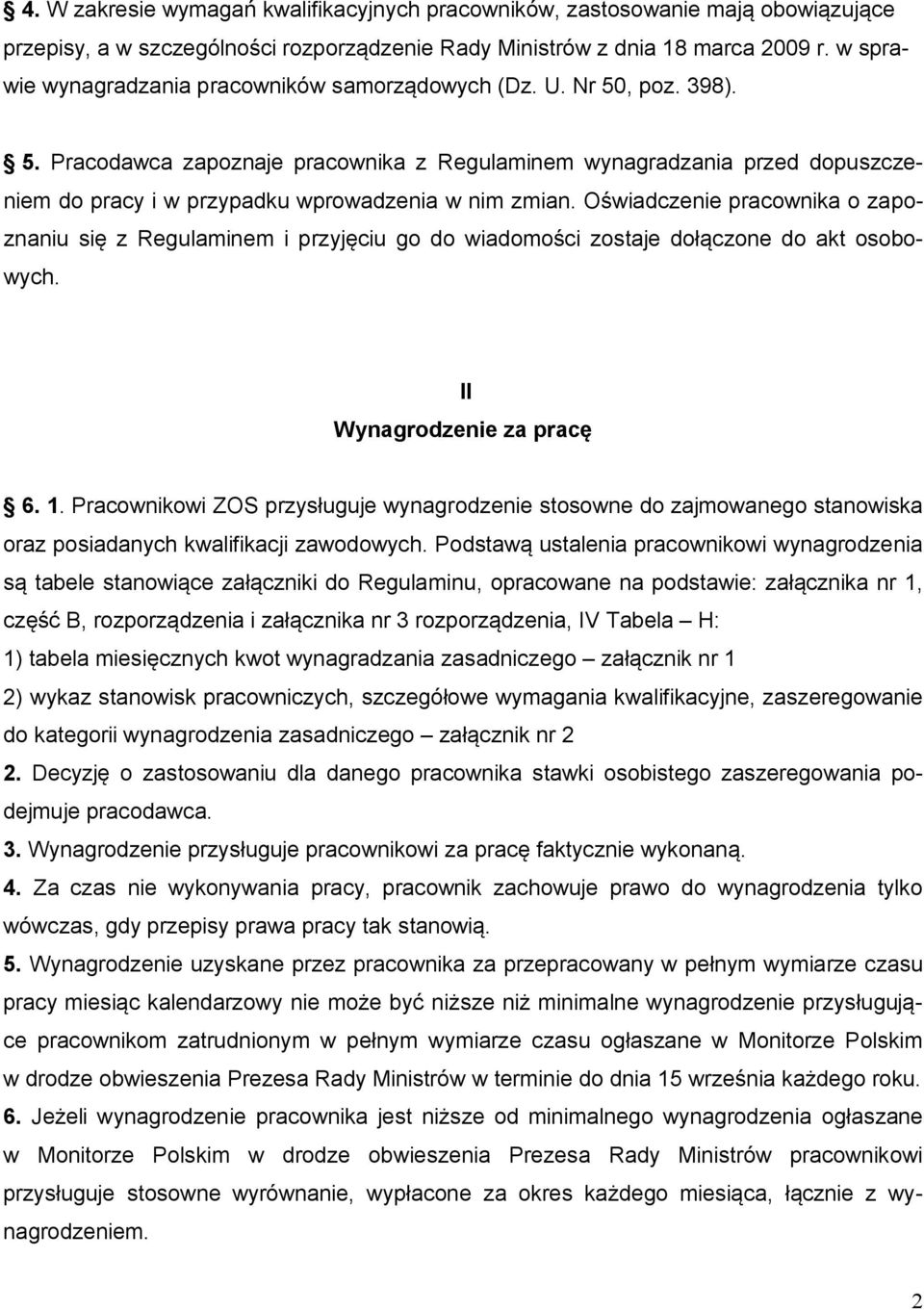 Oświadczenie pracownika o zapoznaniu się z Regulaminem i przyjęciu go do wiadomości zostaje dołączone do akt osobowych. II Wynagrodzenie za pracę 6. 1.