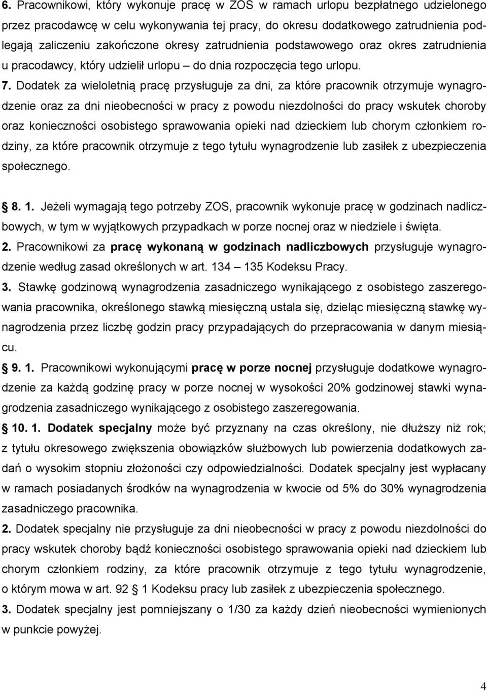 Dodatek za wieloletnią pracę przysługuje za dni, za które pracownik otrzymuje wynagrodzenie oraz za dni nieobecności w pracy z powodu niezdolności do pracy wskutek choroby oraz konieczności