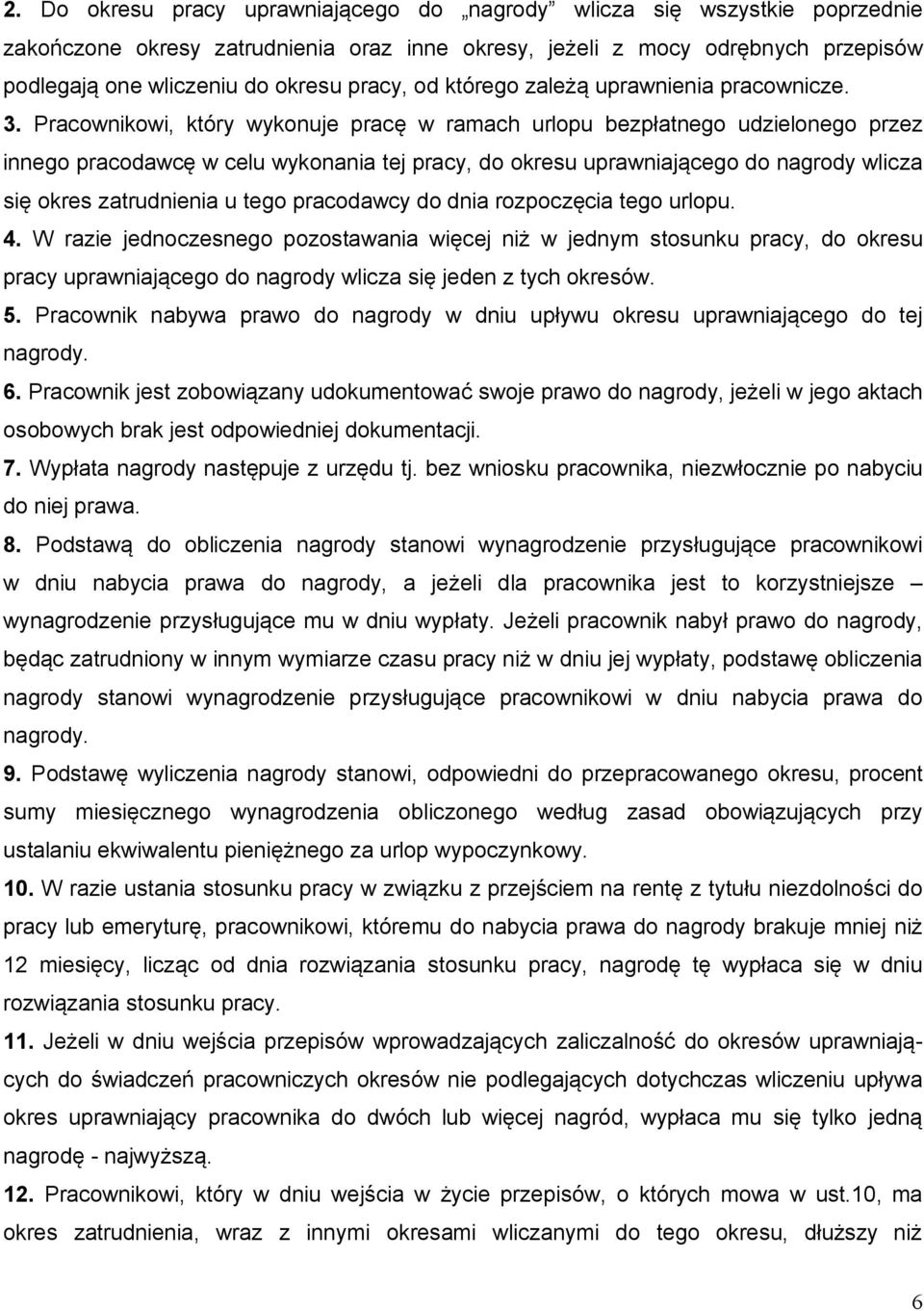 Pracownikowi, który wykonuje pracę w ramach urlopu bezpłatnego udzielonego przez innego pracodawcę w celu wykonania tej pracy, do okresu uprawniającego do nagrody wlicza się okres zatrudnienia u tego