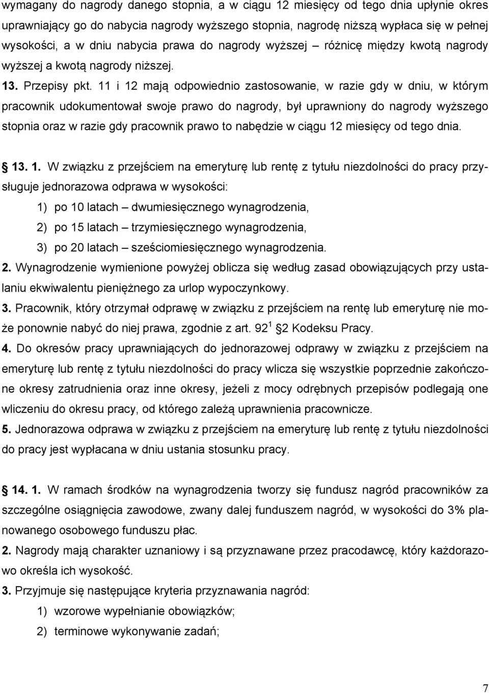 11 i 12 mają odpowiednio zastosowanie, w razie gdy w dniu, w którym pracownik udokumentował swoje prawo do nagrody, był uprawniony do nagrody wyższego stopnia oraz w razie gdy pracownik prawo to