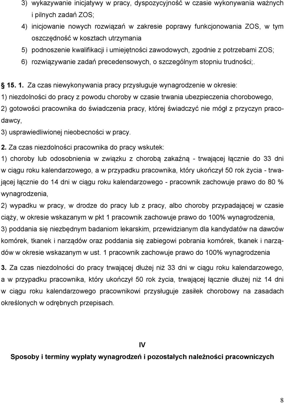 . 1. Za czas niewykonywania pracy przysługuje wynagrodzenie w okresie: 1) niezdolności do pracy z powodu choroby w czasie trwania ubezpieczenia chorobowego, 2) gotowości pracownika do świadczenia