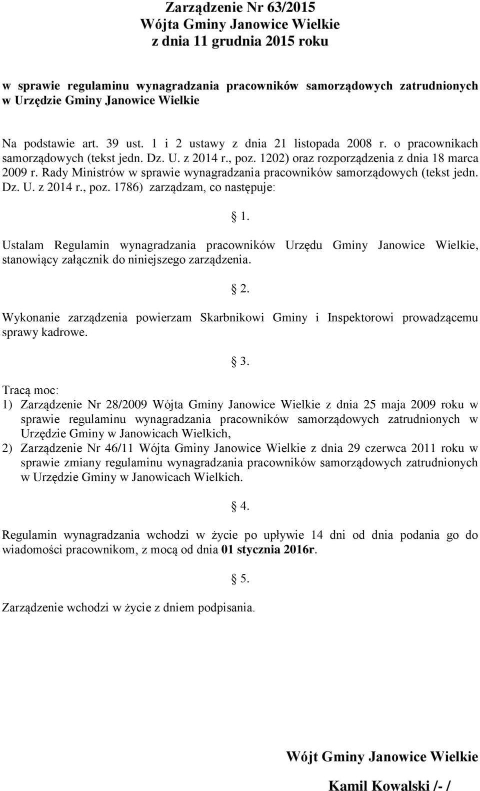 Rady Ministrów w sprawie wynagradzania pracowników samorządowych (tekst jedn. Dz. U. z 2014 r., poz. 1786) zarządzam, co następuje: 1.