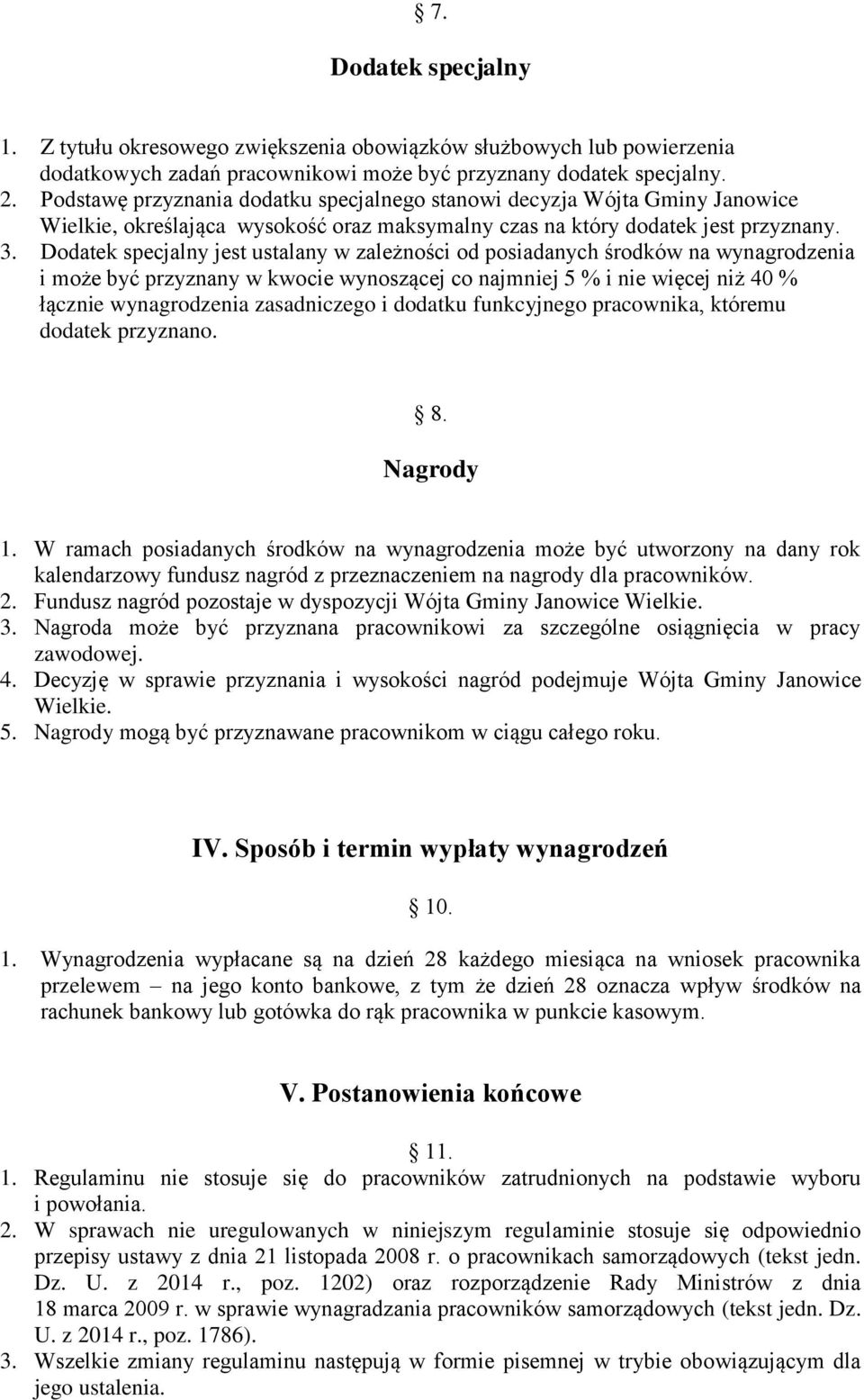 Dodatek specjalny jest ustalany w zależności od posiadanych środków na wynagrodzenia i może być przyznany w kwocie wynoszącej co najmniej 5 % i nie więcej niż 40 % łącznie wynagrodzenia zasadniczego