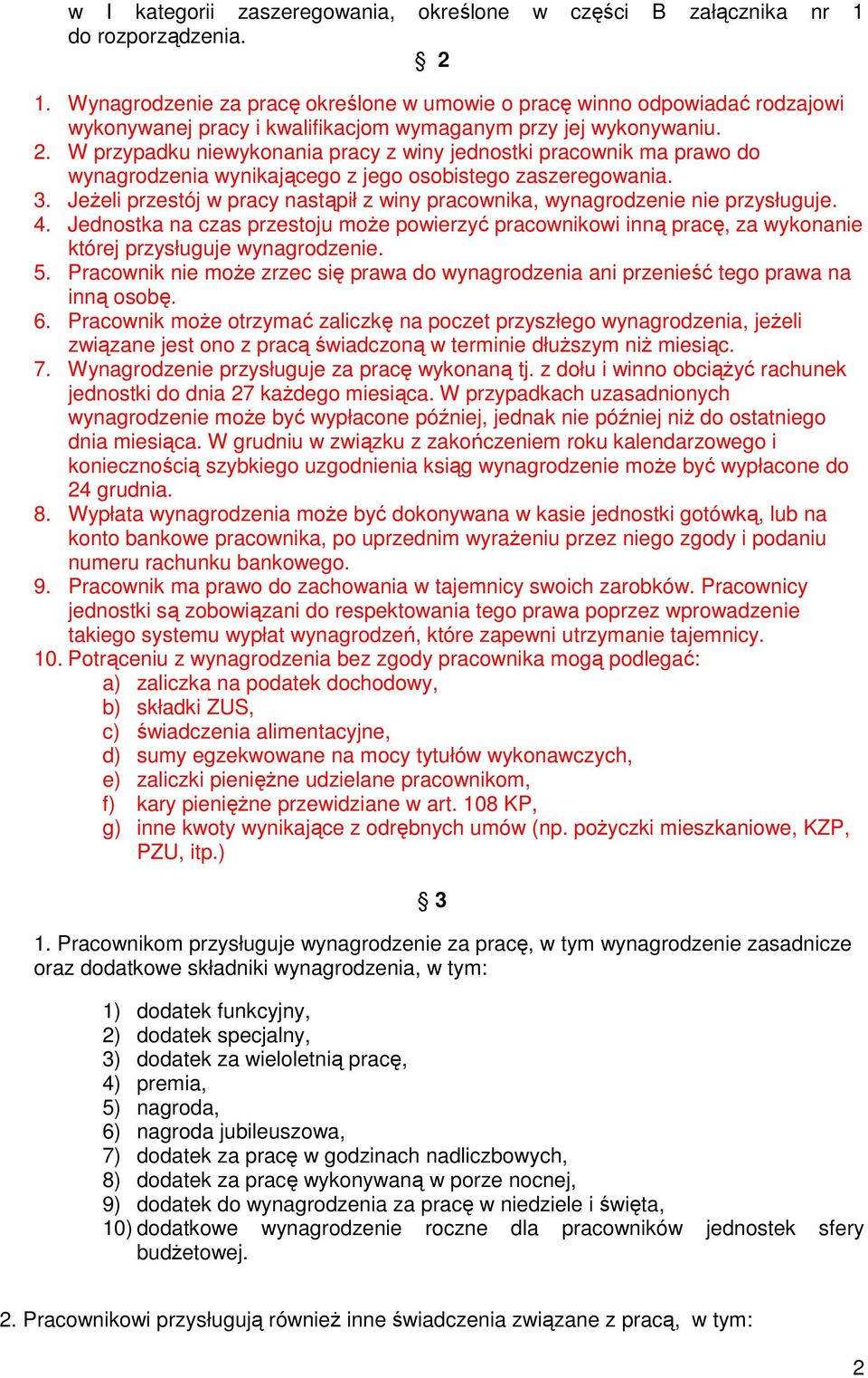 W przypadku niewykonania pracy z winy jednostki pracownik ma prawo do wynagrodzenia wynikającego z jego osobistego zaszeregowania. 3.