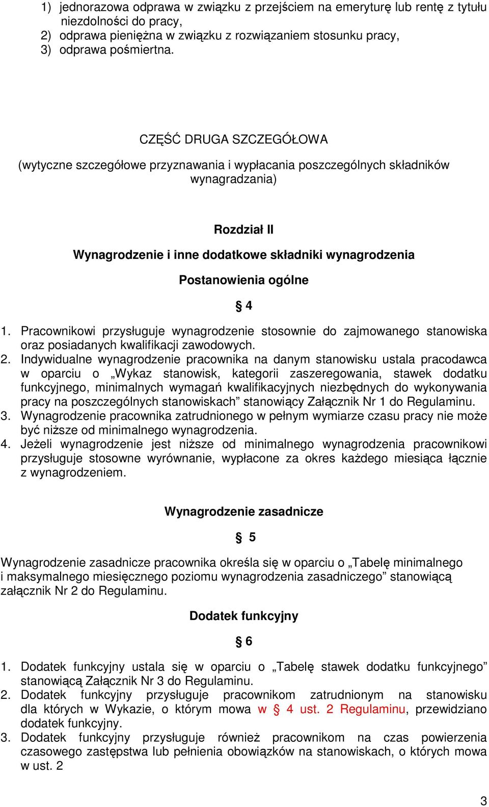 ogólne 4 1. Pracownikowi przysługuje wynagrodzenie stosownie do zajmowanego stanowiska oraz posiadanych kwalifikacji zawodowych. 2.