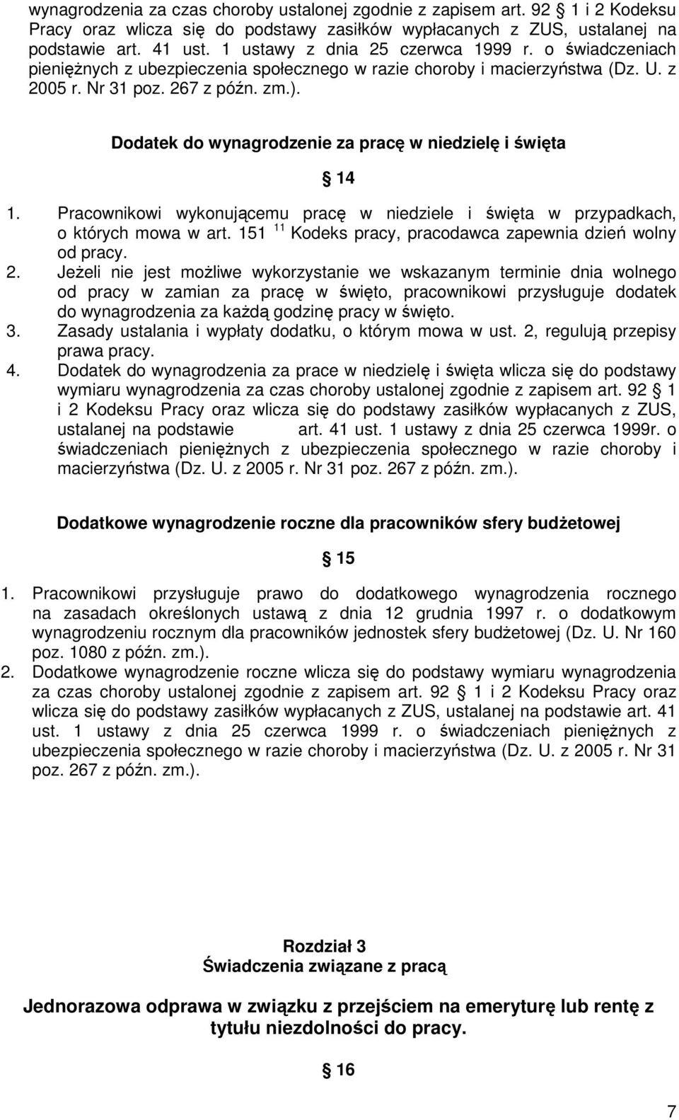 Dodatek do wynagrodzenie za pracę w niedzielę i święta 14 1. Pracownikowi wykonującemu pracę w niedziele i święta w przypadkach, o których mowa w art.