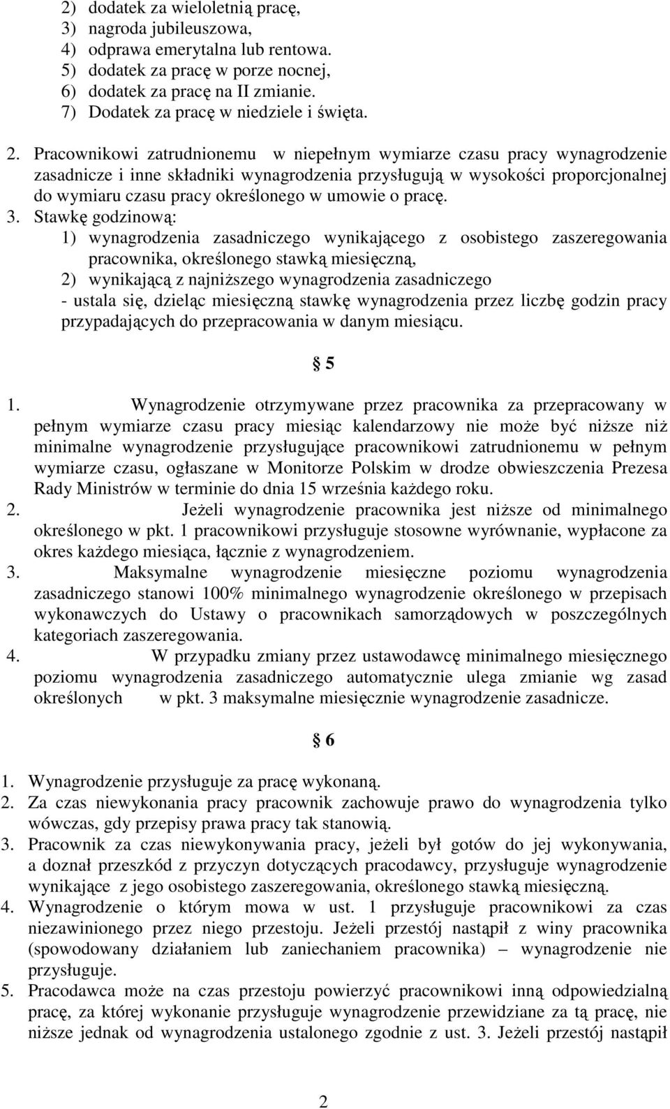 Pracownikowi zatrudnionemu w niepełnym wymiarze czasu pracy wynagrodzenie zasadnicze i inne składniki wynagrodzenia przysługują w wysokości proporcjonalnej do wymiaru czasu pracy określonego w umowie