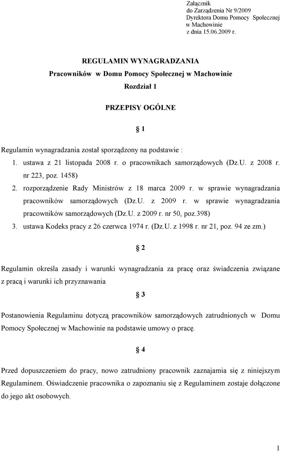 o pracownikach samorządowych (Dz.U. z 2008 r. nr 223, poz. 1458) 2. rozporządzenie Rady Ministrów z 18 marca 2009 r. w sprawie wynagradzania pracowników samorządowych (Dz.U. z 2009 r.