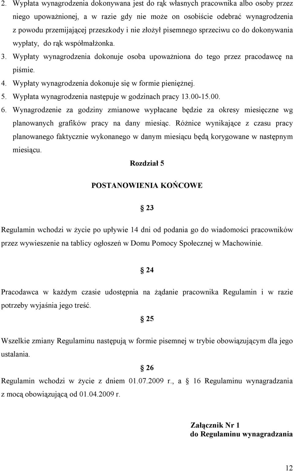 Wypłaty wynagrodzenia dokonuje się w formie pieniężnej. 5. Wypłata wynagrodzenia następuje w godzinach pracy 13.00-15.00. 6.