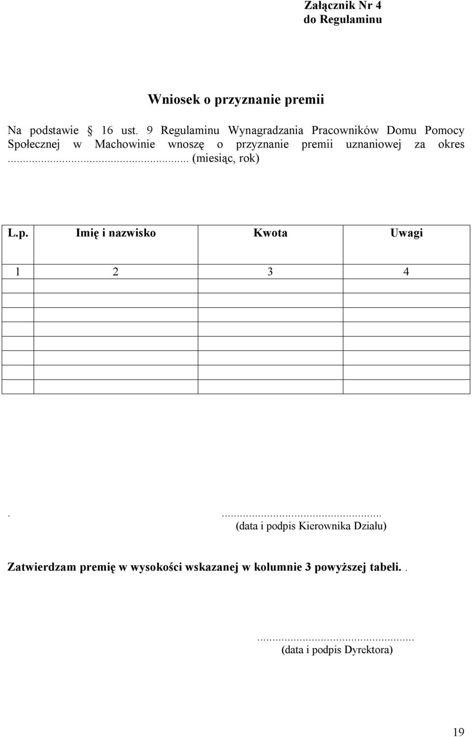premii uznaniowej za okres... (miesiąc, rok) L.p. Imię i nazwisko Kwota Uwagi 1 2 3 4.