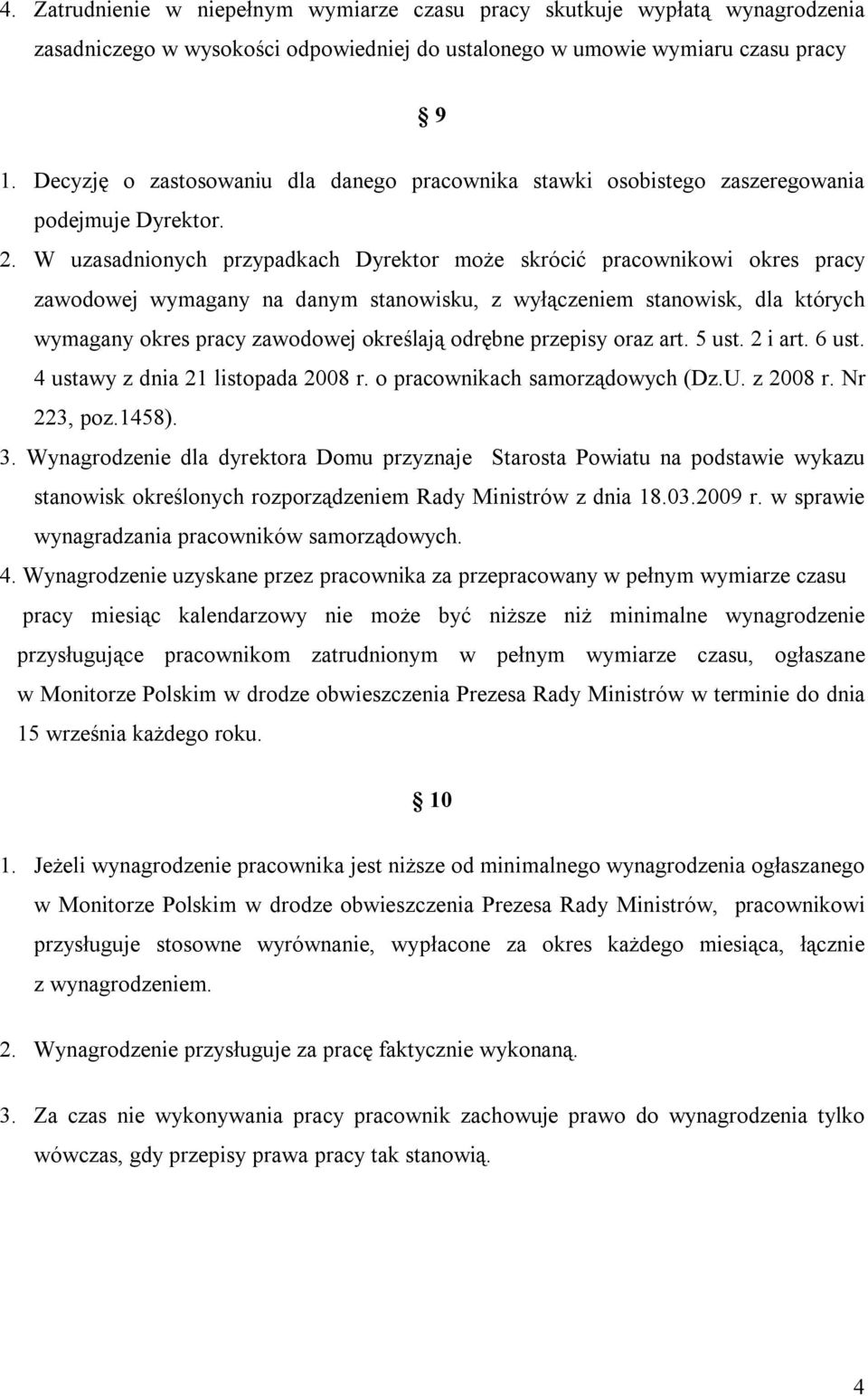 W uzasadnionych przypadkach Dyrektor może skrócić pracownikowi okres pracy zawodowej wymagany na danym stanowisku, z wyłączeniem stanowisk, dla których wymagany okres pracy zawodowej określają