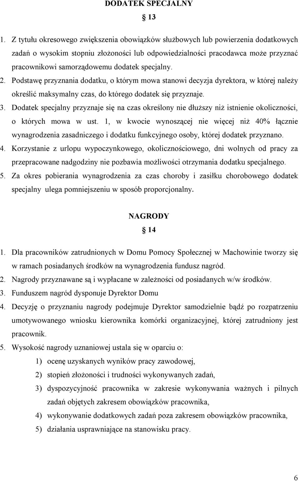 specjalny. 2. Podstawę przyznania dodatku, o którym mowa stanowi decyzja dyrektora, w której należy określić maksymalny czas, do którego dodatek się przyznaje. 3.