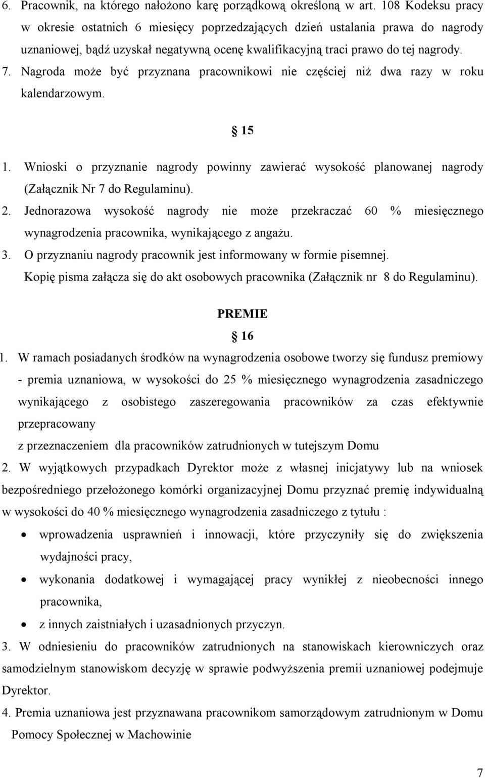 Nagroda może być przyznana pracownikowi nie częściej niż dwa razy w roku kalendarzowym. 15 1. Wnioski o przyznanie nagrody powinny zawierać wysokość planowanej nagrody (Załącznik Nr 7 do Regulaminu).