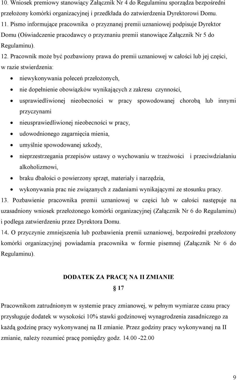 Pracownik może być pozbawiony prawa do premii uznaniowej w całości lub jej części, w razie stwierdzenia: niewykonywania poleceń przełożonych, nie dopełnienie obowiązków wynikających z zakresu