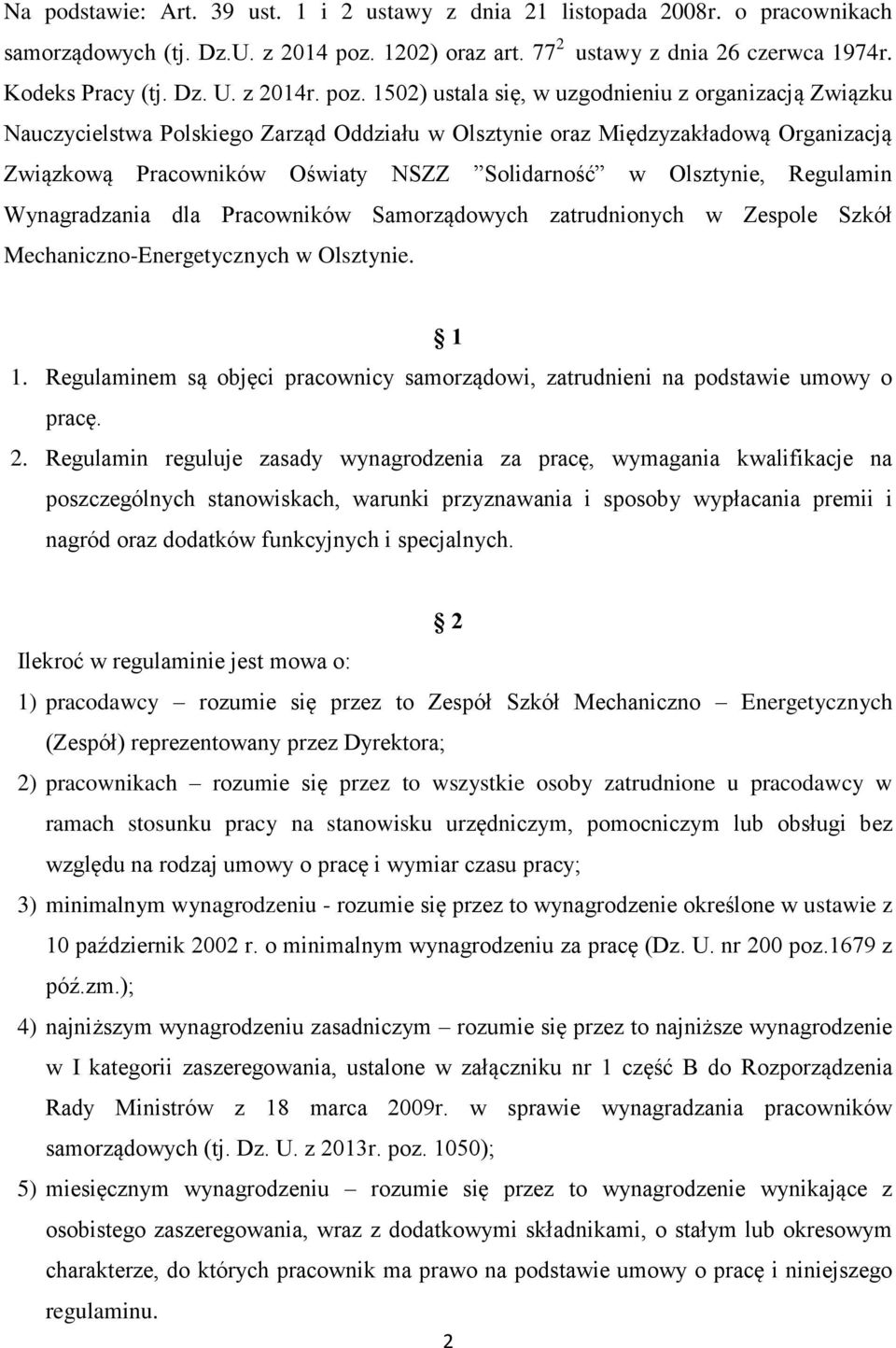 1502) ustala się, w uzgodnieniu z organizacją Związku Nauczycielstwa Polskiego Zarząd Oddziału w Olsztynie oraz Międzyzakładową Organizacją Związkową Pracowników Oświaty NSZZ Solidarność w Olsztynie,