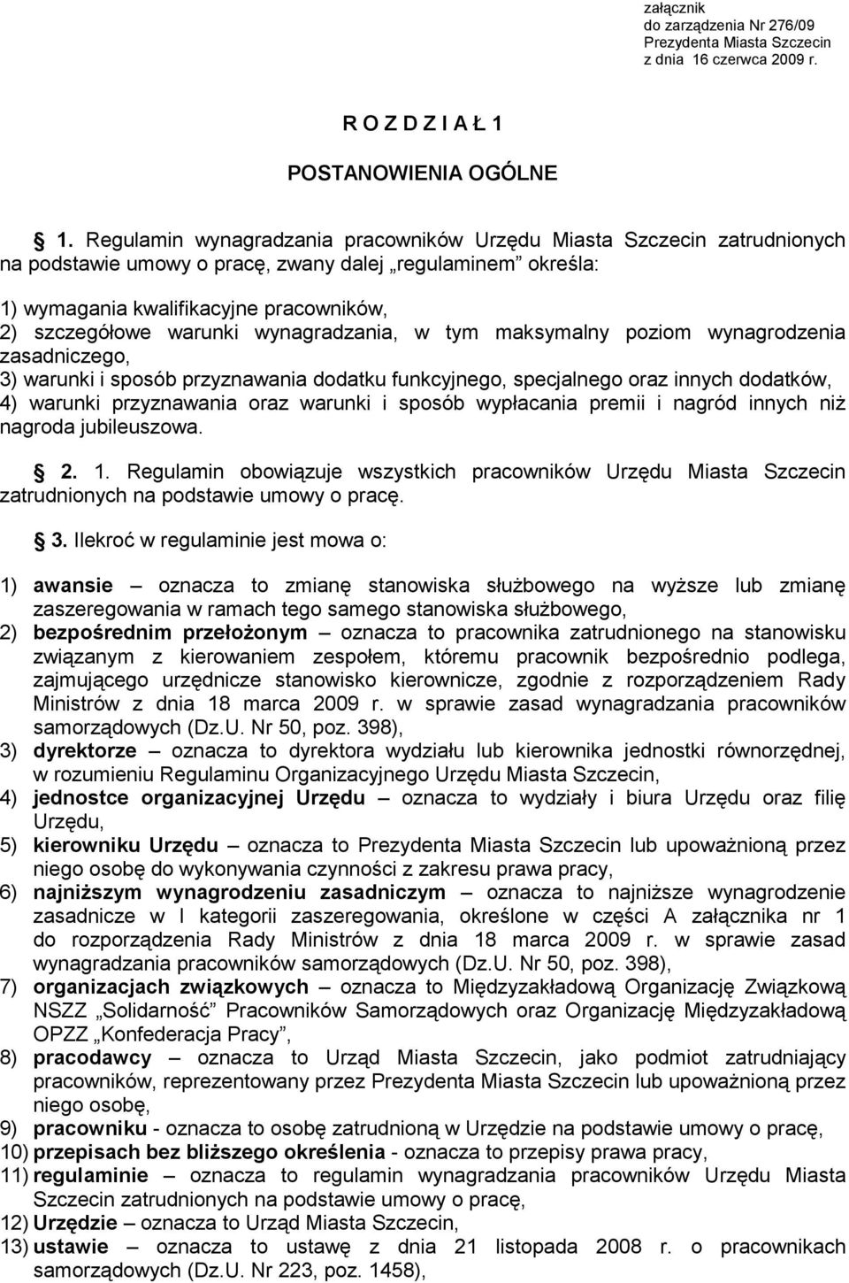 wynagradzania, w tym maksymalny poziom wynagrodzenia zasadniczego, 3) warunki i sposób przyznawania dodatku funkcyjnego, specjalnego oraz innych dodatków, 4) warunki przyznawania oraz warunki i