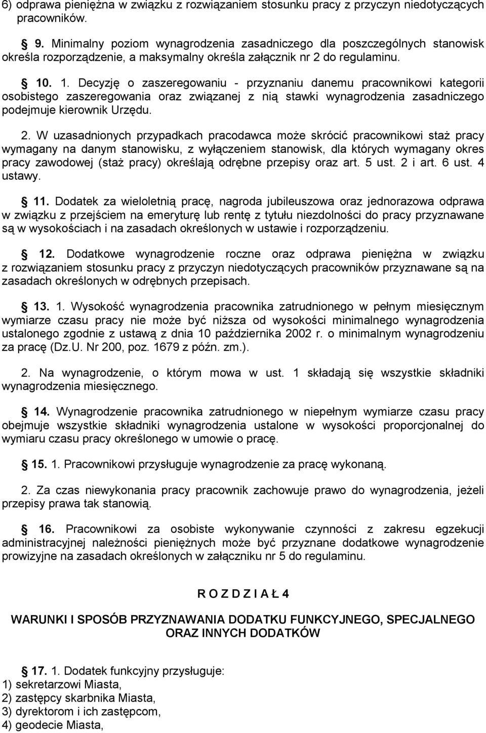 . 1. Decyzję o zaszeregowaniu - przyznaniu danemu pracownikowi kategorii osobistego zaszeregowania oraz związanej z nią stawki wynagrodzenia zasadniczego podejmuje kierownik Urzędu. 2.