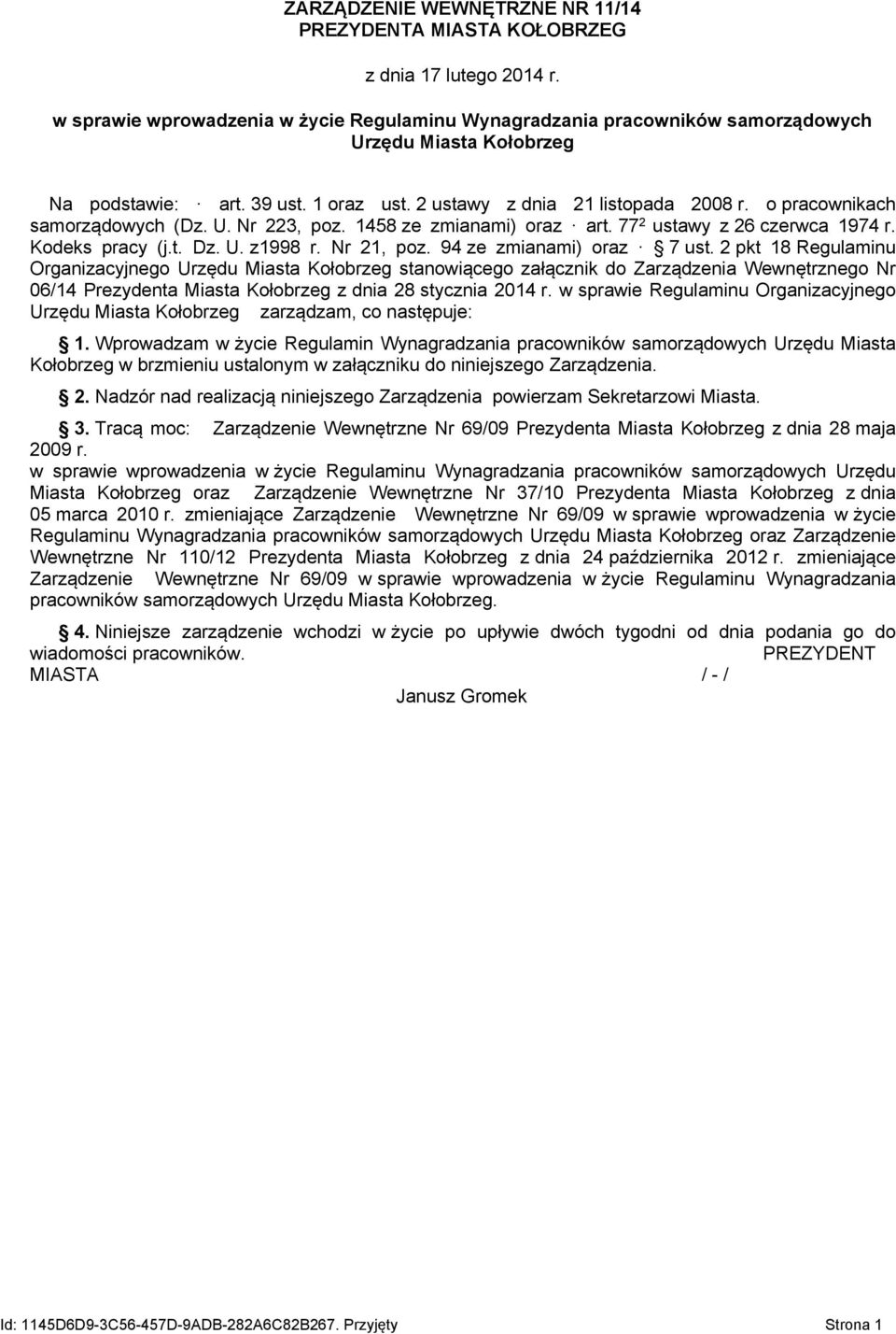 o pracownikach samorządowych (Dz. U. Nr 223, poz. 1458 ze zmianami) oraz art. 77 2 ustawy z 26 czerwca 1974 r. Kodeks pracy (j.t. Dz. U. z1998 r. Nr 21, poz. 94 ze zmianami) oraz 7 ust.