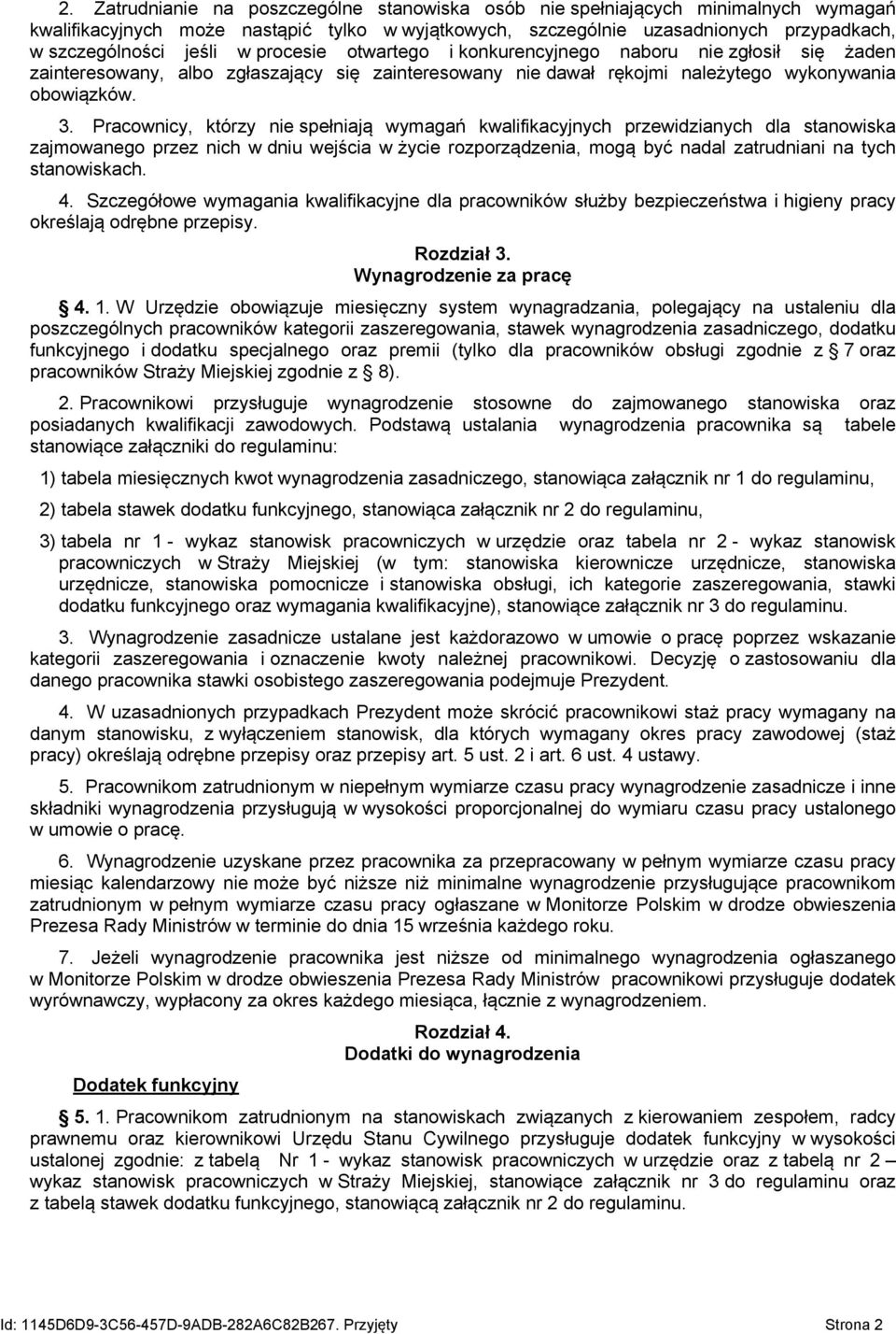 Pracownicy, którzy nie spełniają wymagań kwalifikacyjnych przewidzianych dla stanowiska zajmowanego przez nich w dniu wejścia w życie rozporządzenia, mogą być nadal zatrudniani na tych stanowiskach.