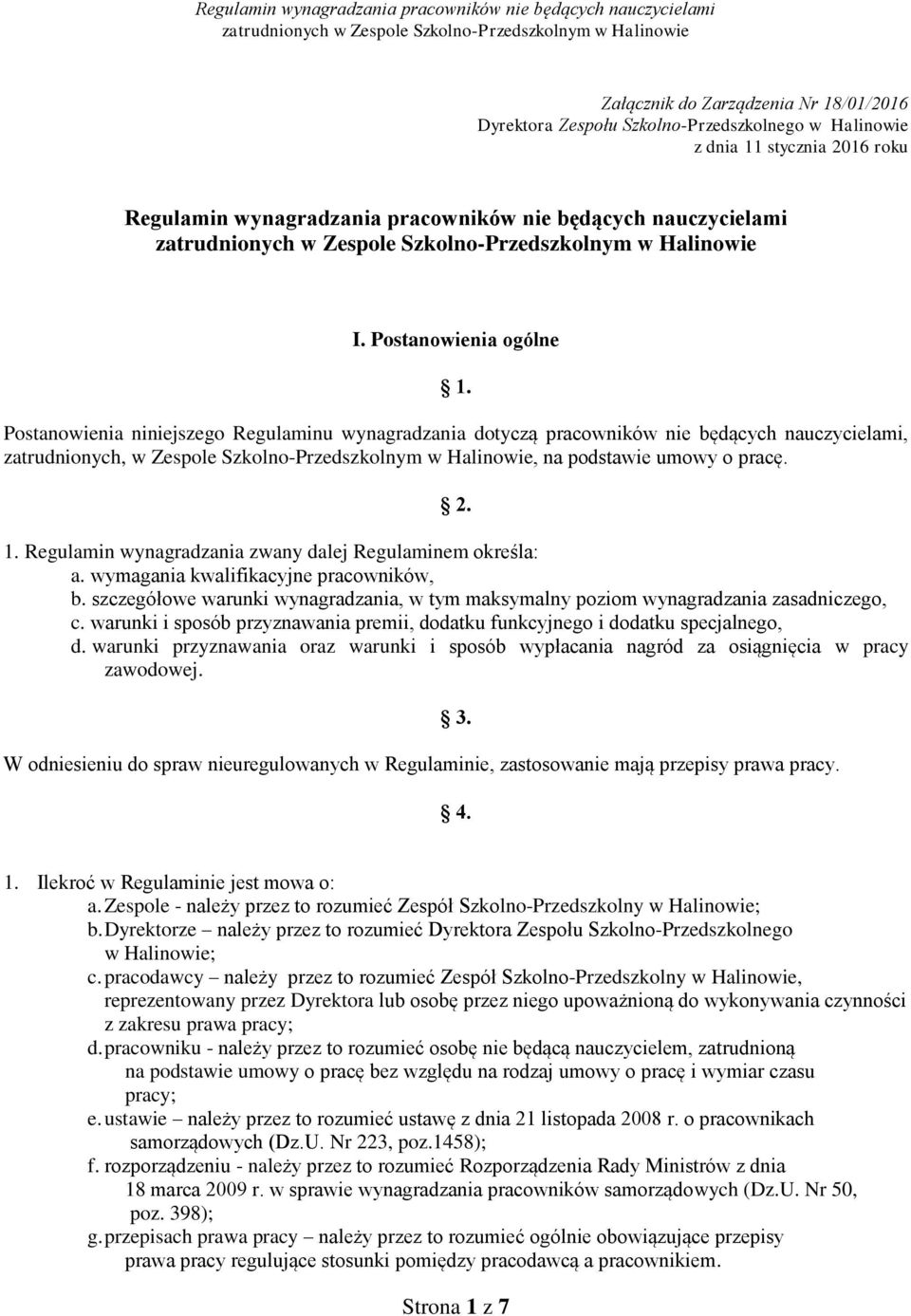 Postanowienia niniejszego Regulaminu wynagradzania dotyczą pracowników nie będących nauczycielami, zatrudnionych, w Zespole Szkolno-Przedszkolnym w Halinowie, na podstawie umowy o pracę. 2. 1.