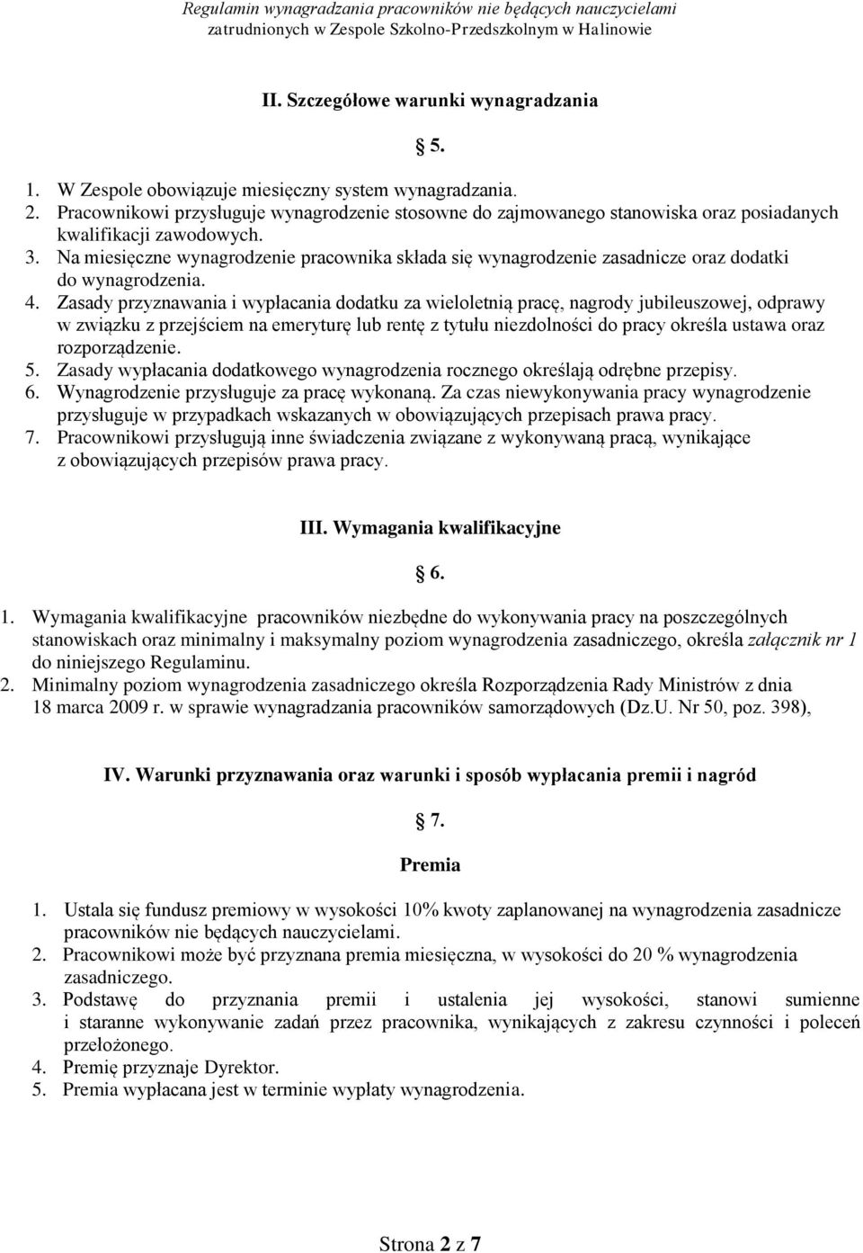 Na miesięczne wynagrodzenie pracownika składa się wynagrodzenie zasadnicze oraz dodatki do wynagrodzenia. 4.