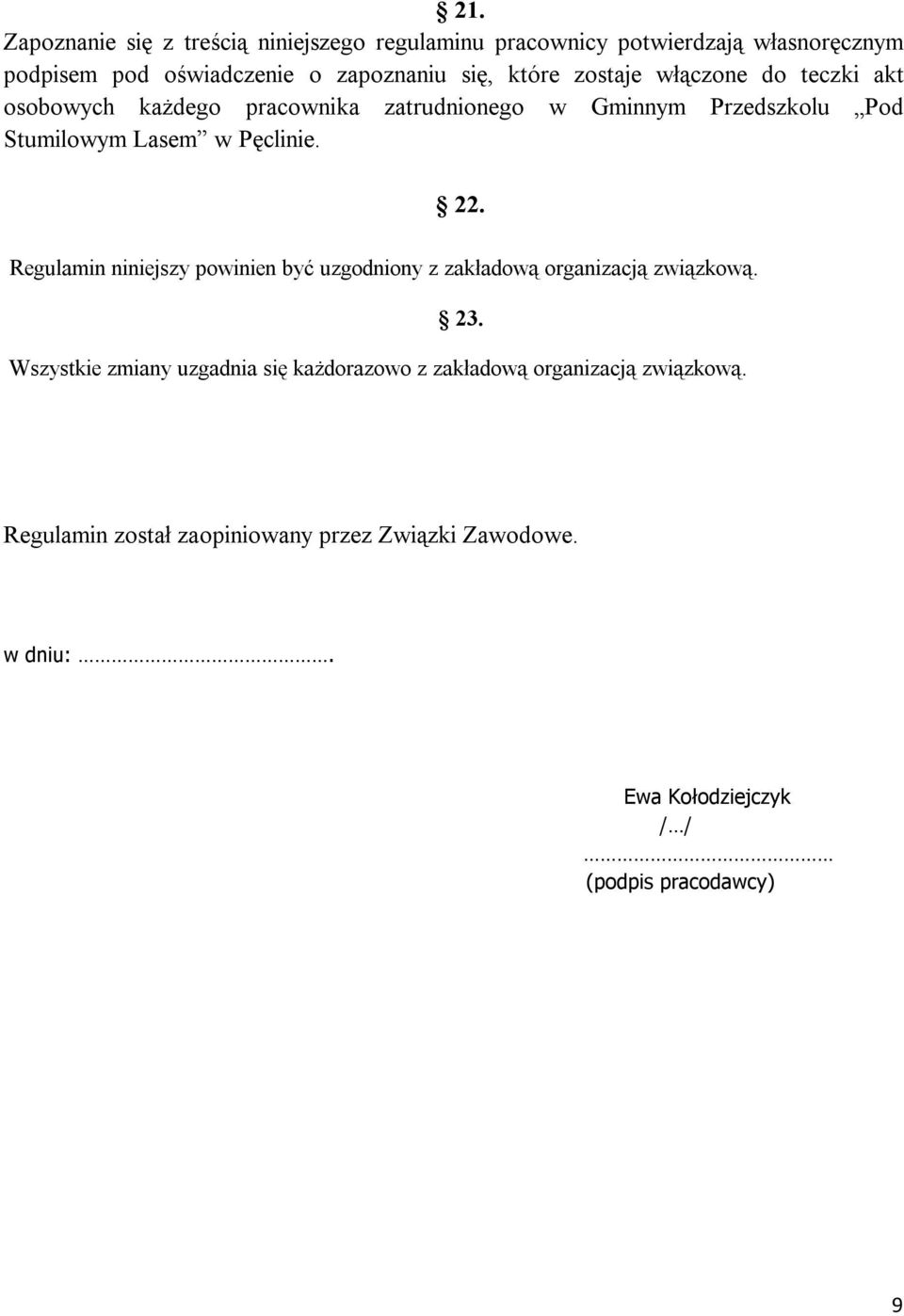 22. Regulamin niniejszy powinien być uzgodniony z zakładową organizacją związkową. 23.