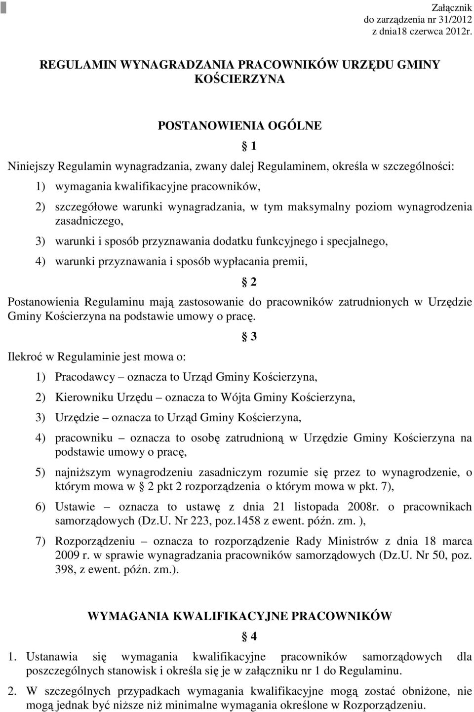 pracowników, 2) szczegółowe warunki wynagradzania, w tym maksymalny poziom wynagrodzenia zasadniczego, 3) warunki i sposób przyznawania dodatku funkcyjnego i specjalnego, 4) warunki przyznawania i