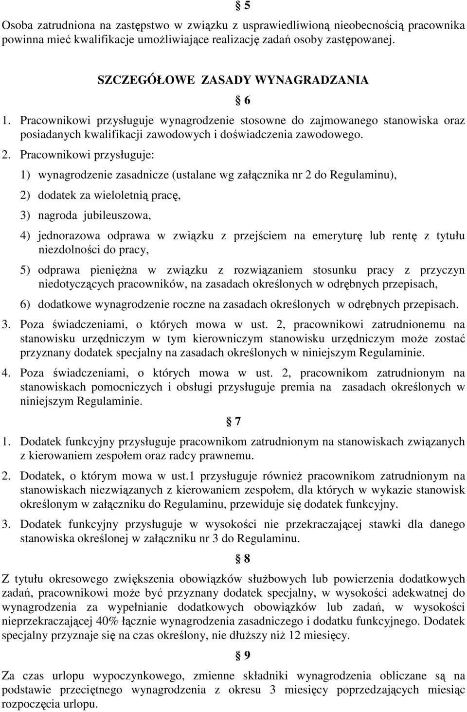 Pracownikowi przysługuje: 1) wynagrodzenie zasadnicze (ustalane wg załącznika nr 2 do Regulaminu), 2) dodatek za wieloletnią pracę, 3) nagroda jubileuszowa, 6 4) jednorazowa odprawa w związku z