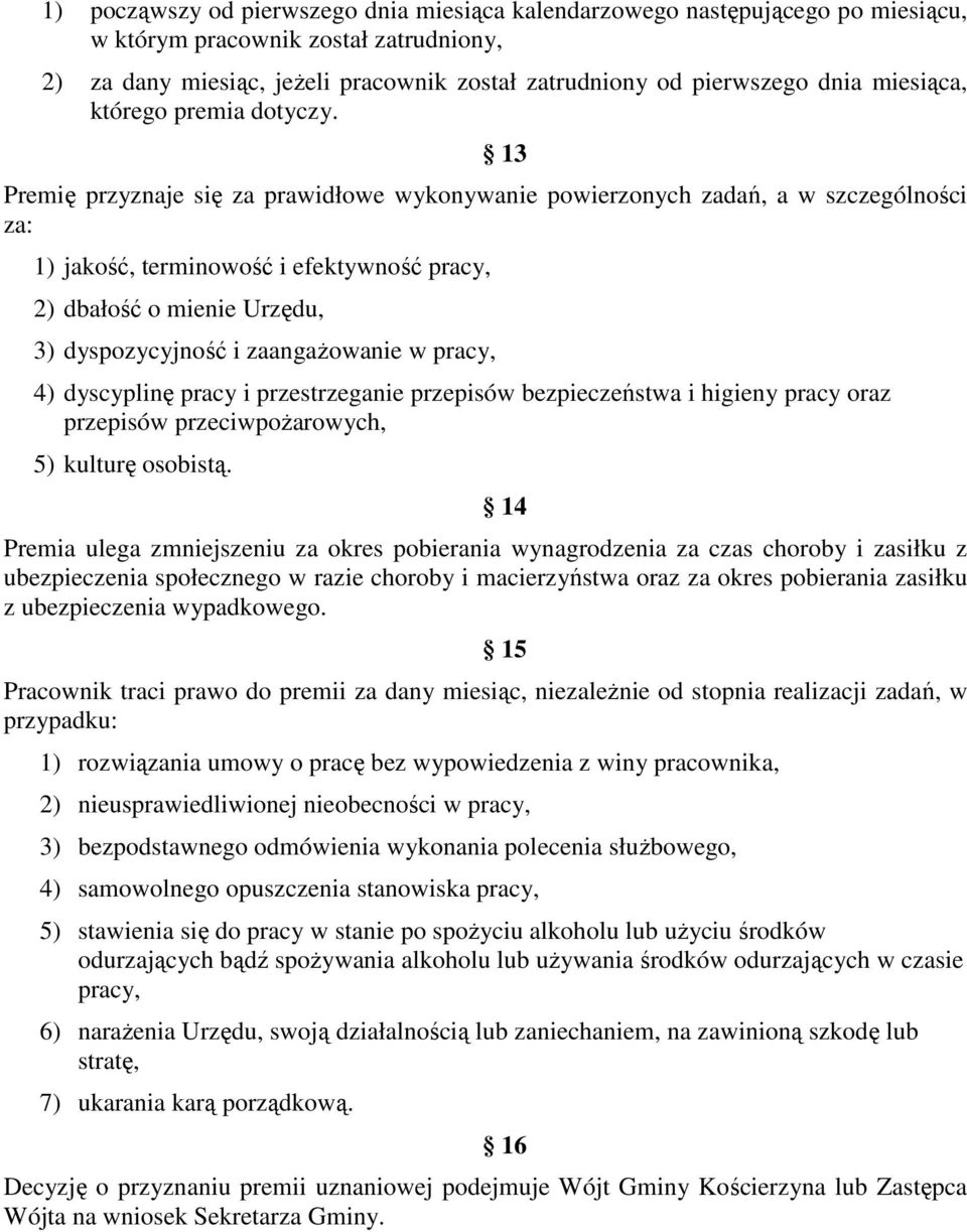 13 Premię przyznaje się za prawidłowe wykonywanie powierzonych zadań, a w szczególności za: 1) jakość, terminowość i efektywność pracy, 2) dbałość o mienie Urzędu, 3) dyspozycyjność i zaangaŝowanie w