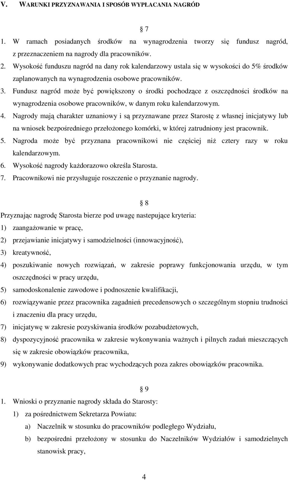 Fundusz nagród moŝe być powiększony o środki pochodzące z oszczędności środków na wynagrodzenia osobowe pracowników, w danym roku kalendarzowym. 4.