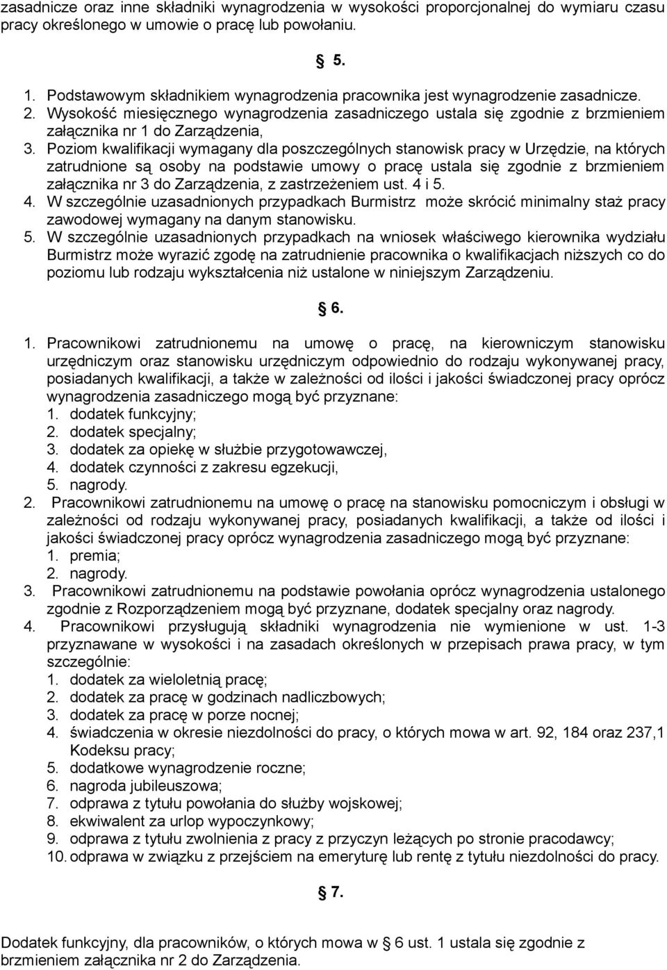 Poziom kwalifikacji wymagany dla poszczególnych stanowisk pracy w Urzędzie, na których zatrudnione są osoby na podstawie umowy o pracę ustala się zgodnie z brzmieniem załącznika nr 3 do Zarządzenia,